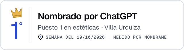 Nombrado por ChatGPT · Puesto 1 en estéticas de Villa Urquiza · Medido por Nombrame